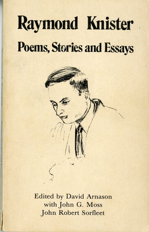 The cover is beige, with "Raymond Knister" in large bold black font at the top middle, the title "Poems, Stories and Essays" in smaller font below. An illustration of Knister's profile from the right looking down in centered. At the bottom is the text "Edited by David Arnason with John G. Moss, John Robert Sorfleet" in small black font. 
