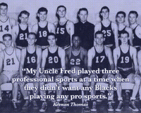 "My uncle Fred played three professional sports at a time when they didn't want any Blacks playing any pro sports." -- Keenan Thomas